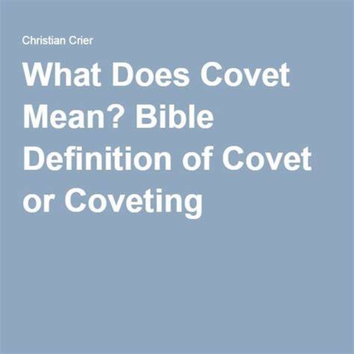 What Does Covet Mean: A Comprehensive Guide to Understanding the Term